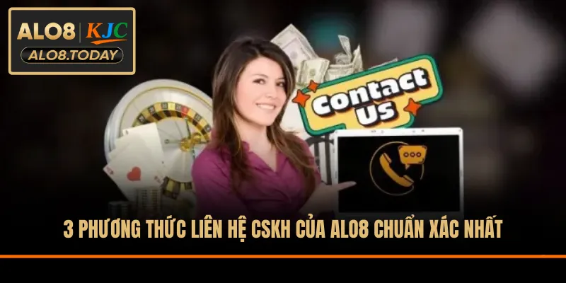 3 phương thức liên hệ CSKH của ALO8 chuẩn xác nhất