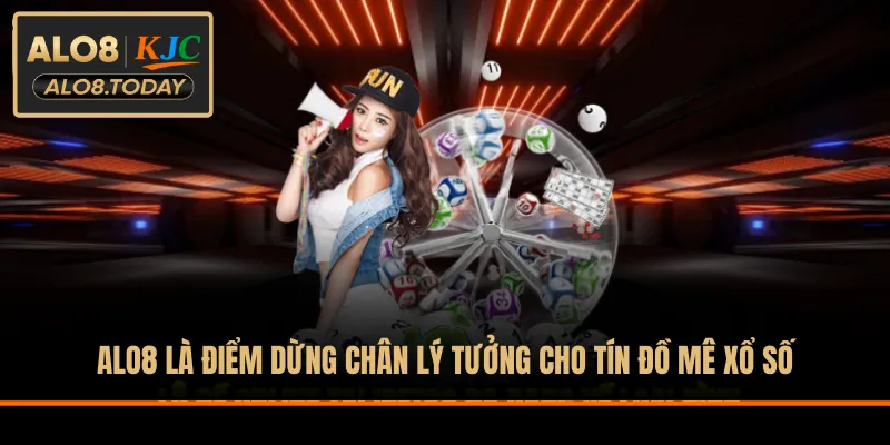 ALO8 là điểm dừng chân lý tưởng cho tín đồ mê xổ số