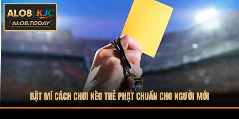 Bật mí cách chơi kèo thẻ phạt chuẩn cho người mới