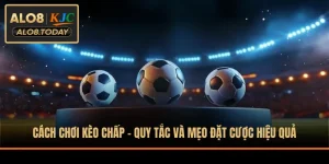 Cách Chơi Kèo Chấp - Quy Tắc Và Mẹo Đặt Cược Hiệu Quả