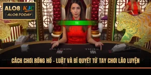 Cách Chơi Rồng Hổ - Luật Và Bí Quyết Từ Tay Chơi Lão Luyện