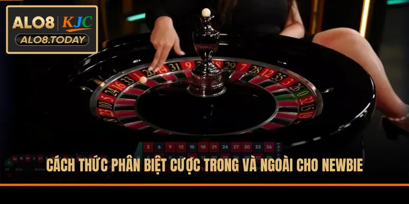 Cách thức phân biệt cược trong và ngoài cho newbie