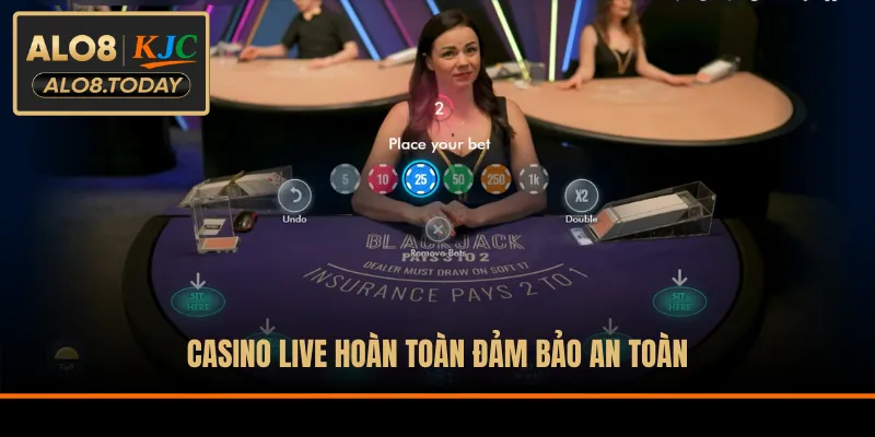 Casino live hoàn toàn đảm bảo an toàn
