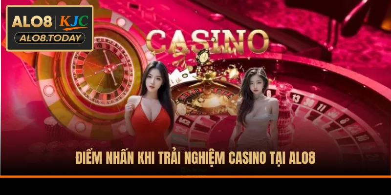Điểm nhấn khi trải nghiệm casino tại ALO8