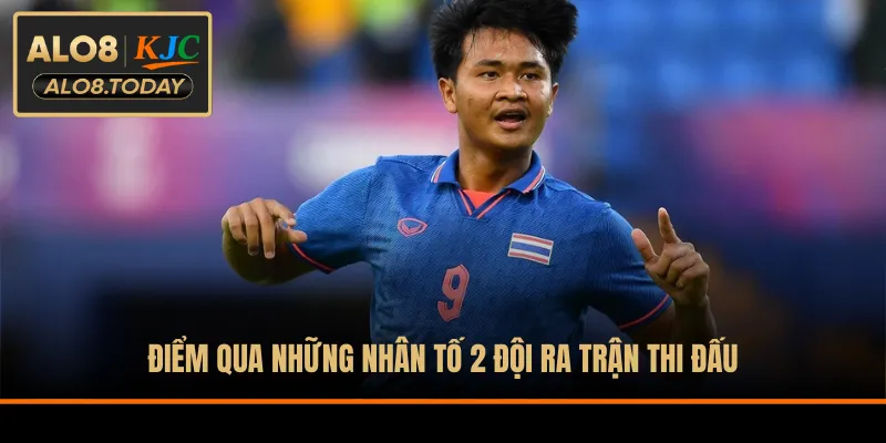 Điểm qua những nhân tố 2 đội ra trận thi đấu