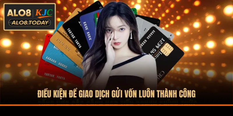 Điều kiện để giao dịch gửi vốn luôn thành công