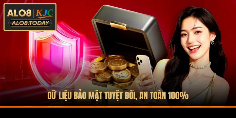 Dữ liệu bảo mật tuyệt đối, an toàn 100%