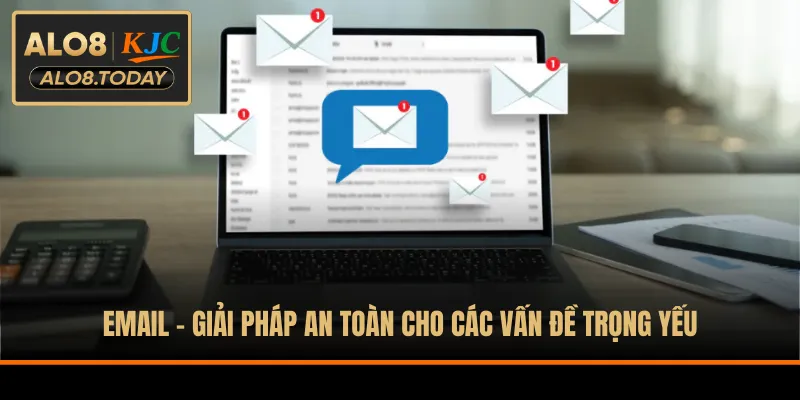 Email - Giải pháp an toàn cho các vấn đề trọng yếu