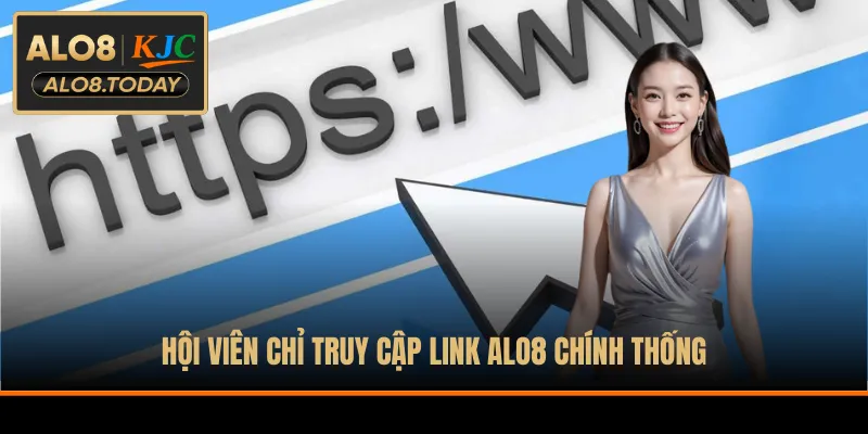 Hội viên chỉ truy cập link ALO8 chính thống