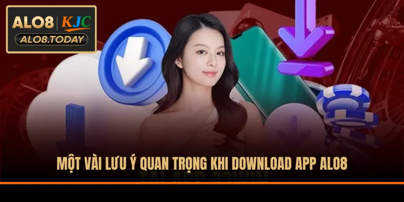 Một vài lưu ý quan trọng khi download app ALO8