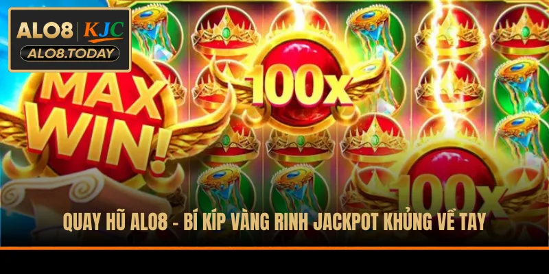 Quay Hũ ALO8 - Bí Kíp Vàng Rinh Jackpot Khủng Về Tay