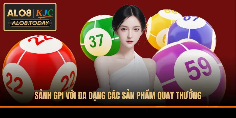 Sảnh GPI với đa dạng các sản phẩm quay thưởng