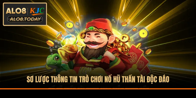 Sơ lược thông tin trò chơi nổ hũ Thần Tài độc đáo