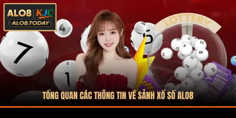 Tổng quan các thông tin về sảnh xổ số ALO8