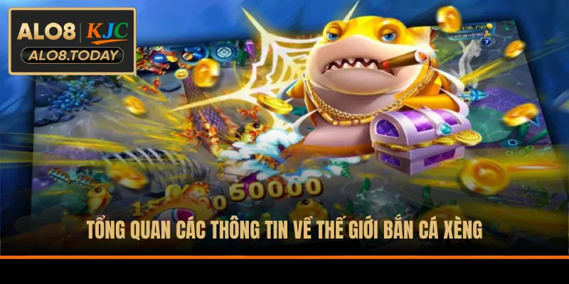 Tổng quan các thông tin về thế giới bắn cá xèng