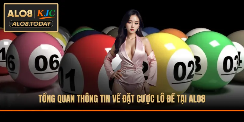 Tổng quan thông tin về đặt cược lô đề tại ALO8