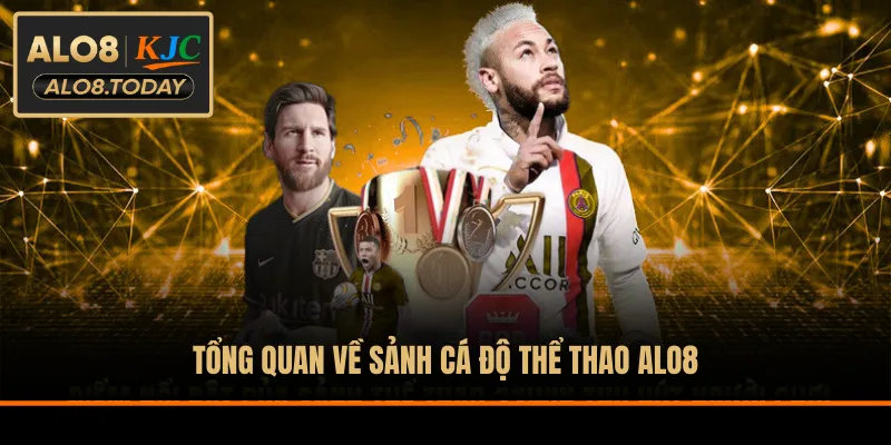 Tổng quan về sảnh cá độ thể thao ALO8
