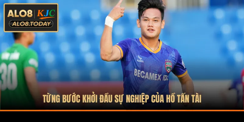 Từng bước khởi đầu sự nghiệp của Hồ Tấn Tài