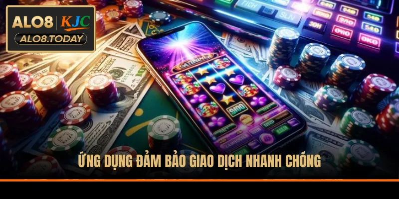 Ứng dụng đảm bảo giao dịch nhanh chóng