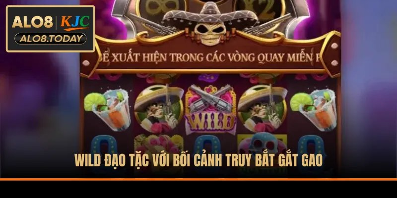 Wild Đạo Tặc với bối cảnh truy bắt gắt gao