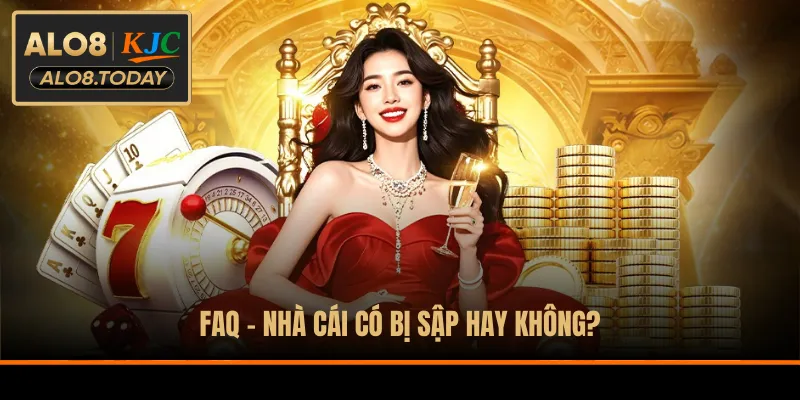 FAQ - Nhà cái có bị sập hay không?