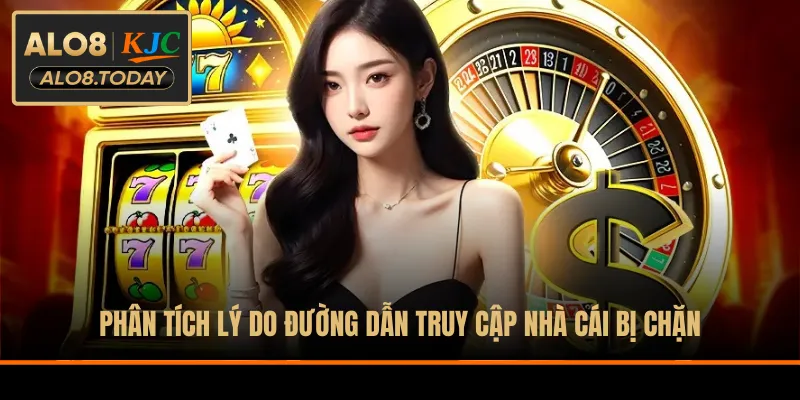 Phân tích lý do đường dẫn truy cập nhà cái bị chặn